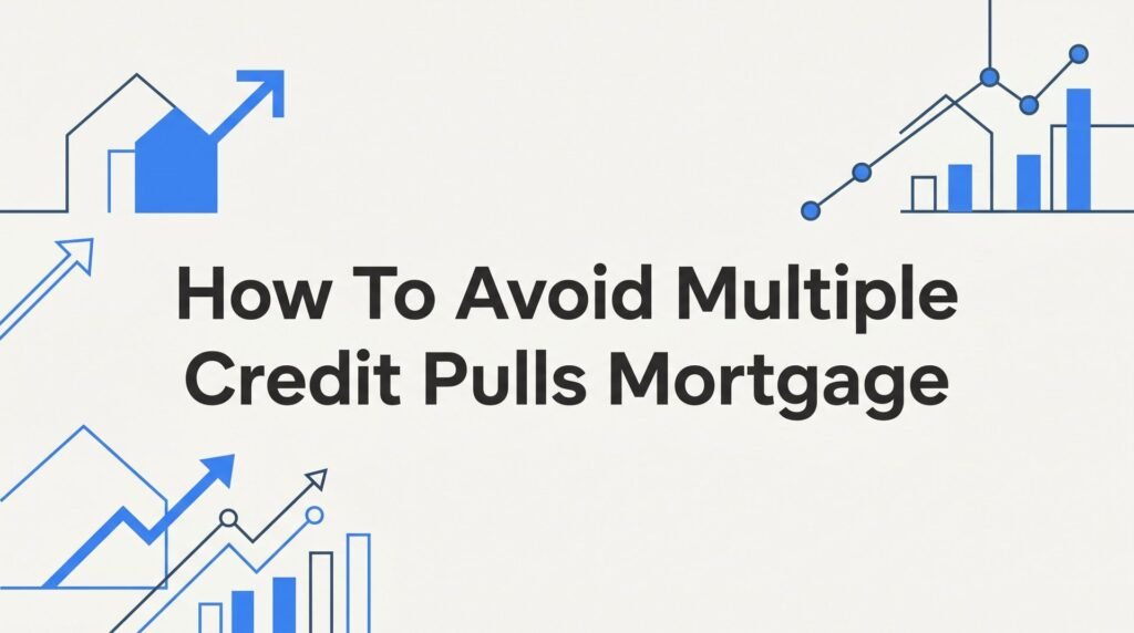 How to Avoid Multiple Credit Pulls When Shopping for a Mortgage: A Step-by-Step Guide