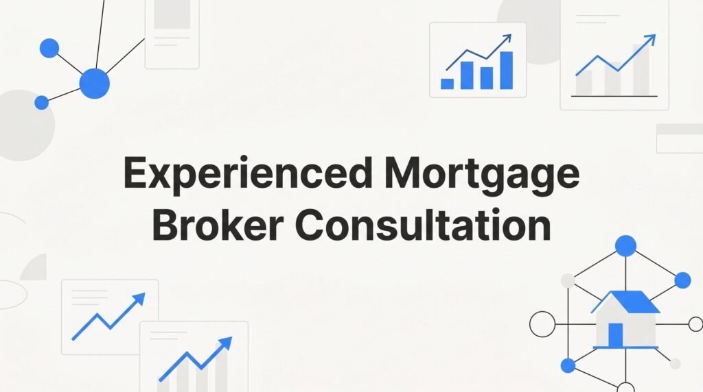 7 Proven Strategies to Get the Most From an Experienced Mortgage Broker Consultation