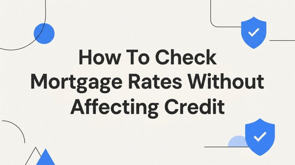 How to Check Mortgage Rates Without Affecting Your Credit Score: A Step-by-Step Guide
