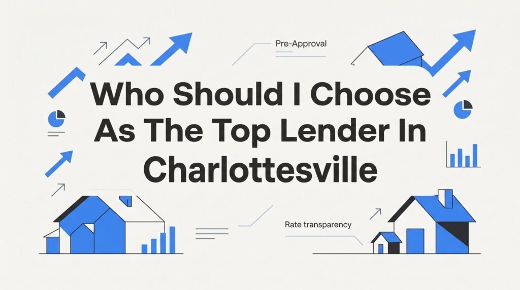 7 Proven Strategies to Choose the Top Lender in Charlottesville (And What Most Buyers Get Wrong)